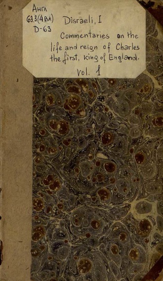 Disraeli Isaac. Commentaries On The Life And Reign Of Charles The First, King Of England : Vol. I