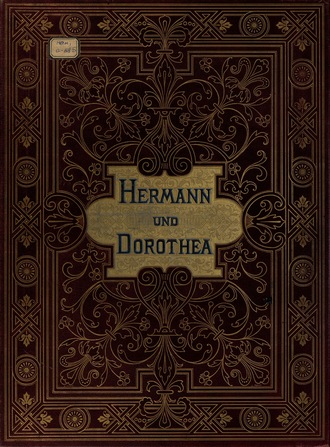Иоганн Вольфганг фон Гёте. Hermann und Dorothea mit acht Bildern in Kupferdruck nach den Original-Olgemalden