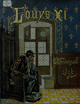 Georges Montorgueil. Louis XI