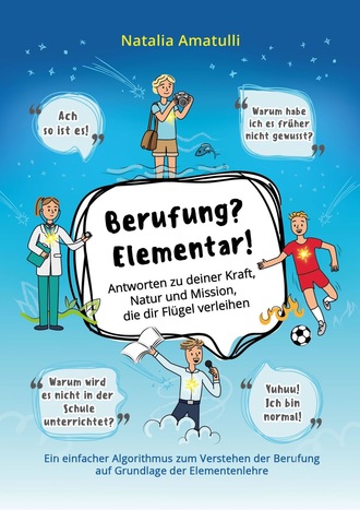 . Berufung? Elementar! Antworten zu deiner Kraft, Natur und Mission, die dir Flügel verleihen