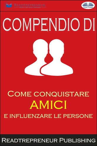 . Compendio Di ”Come Conquistare Amici E Influenzare Le Persone”