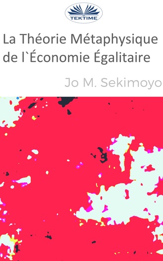 Jo M. Sekimonyo. La Théorie Métaphysique De L'Économie Égalitaire