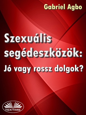 Gabriel Agbo. Szexuális Segédeszközök: Jó Vagy Rossz Dolgok?
