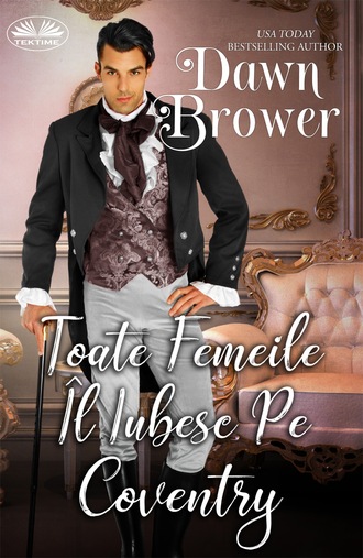 Dawn Brower. Toate Femeile Îl Iubesc Pe Coventry