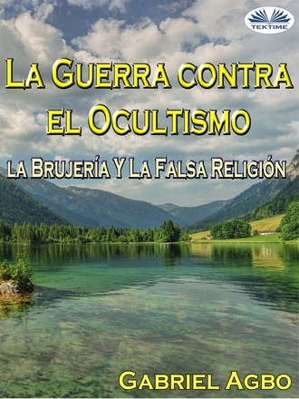 . La Guerra Contra El Ocultismo, La Brujería Y La Falsa Religión