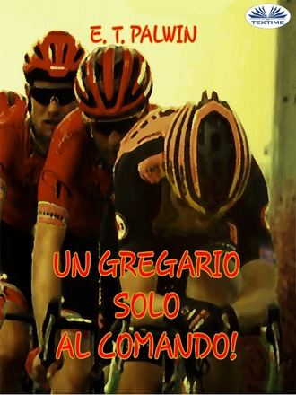 E. T. Palwin. Un Gregario Solo Al Comando!