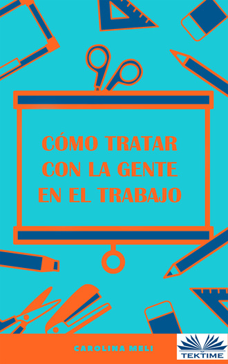 Carolina Meli. Cómo Tratar Con La Gente En El Trabajo