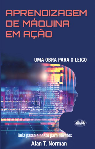 Alan T. Norman. Aprendizagem De Máquina Em Ação