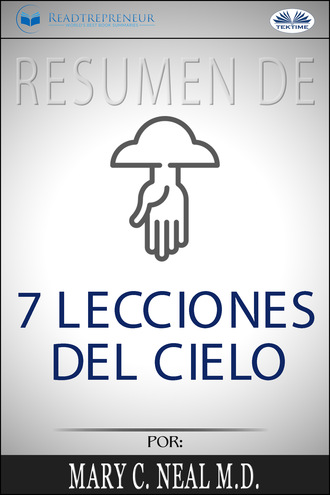 . Resumen De 7 Lecciones Del Cielo, Por Mary C. Neal M.D.