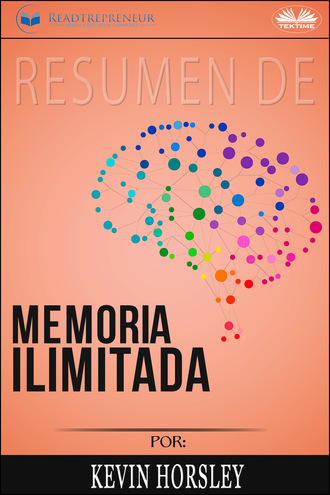 Readtrepreneur Publishing. Resumen De Memoria Ilimitada, Por Kevin Horsley