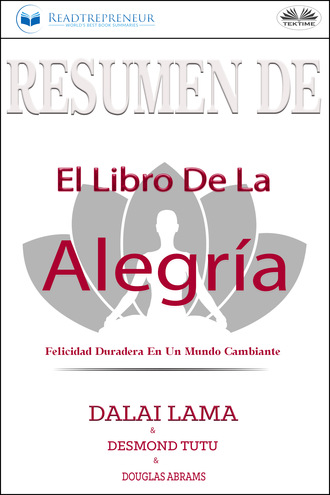 Readtrepreneur Publishing. Resumen De El Libro De La Alegría: Felicidad Duradera En Un Mundo Cambiante