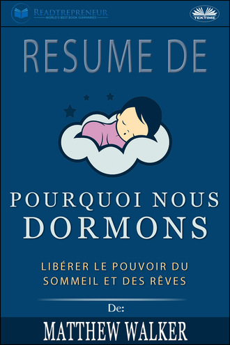 . Résumé De 'Pourquoi Nous Dormons : Libérer Le Pouvoir Du Sommeil Et Des Rêves De Matthew Walker