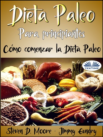 Jimmy Gundry. Dieta Paleo Para Principiantes: Cómo Comenzar La Dieta Paleo