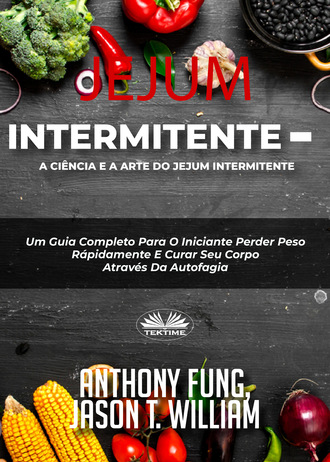 Anthony Fung. Jejum Intermitente – A Ciência E A Arte Do Jejum Intermitente