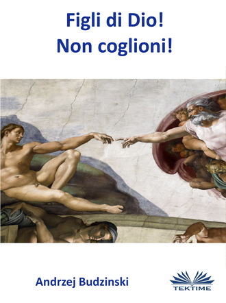 Andrzej Stanislaw Budzinski. Figli Di Dio! Non Coglioni!