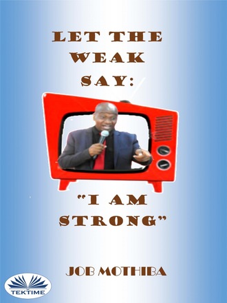 . Let The Weak Say: