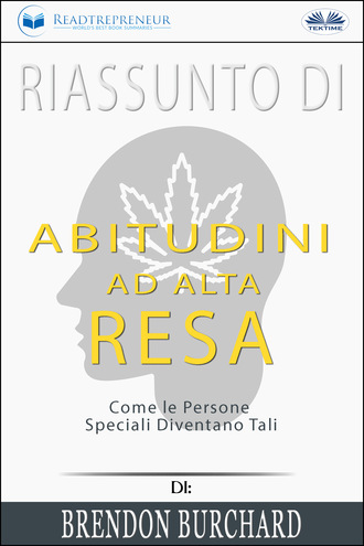 . Riassunto Di Abitudini Ad Alta Resa: Come Le Persone Speciali Diventano Tali Di Brendon Burchard