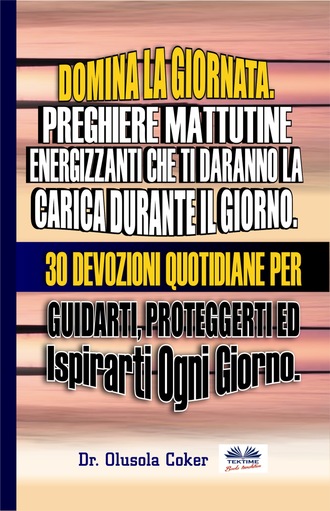 . Domina La Giornata.  Preghiere Mattutine  Energizzanti Che Ti Daranno La Carica Durante Il Giorno.