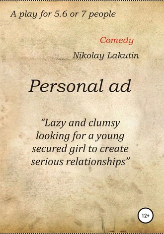 . Personal ad. A play for 5.6 or 7 people