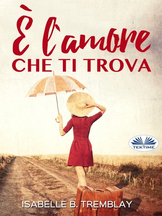 Isabelle B. Tremblay. È L'Amore Che Ti Trova