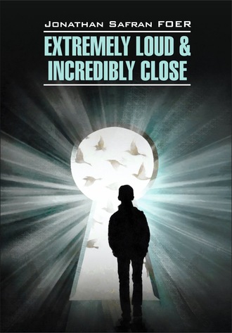 . Extremely loud & Incredibly close / Жутко громко и запредельно близко. Книга для чтения на английском языке