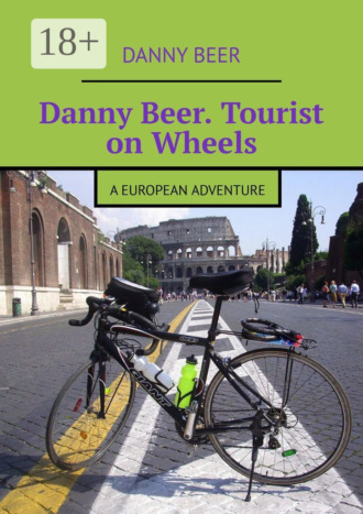. Danny Beer. Tourist on Wheels. A European Adventure