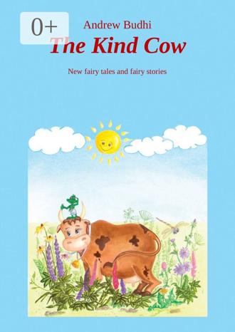 Andrew Budhi. The Kind Cow. New fairy tales and fairy stories