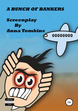 . A bunch of bankers. Screenplay