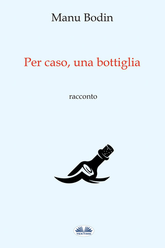 . Per Caso, Una Bottiglia