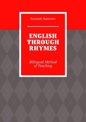 . ENGLISH THROUGH RHYMES. Bilingual Method of Teaching