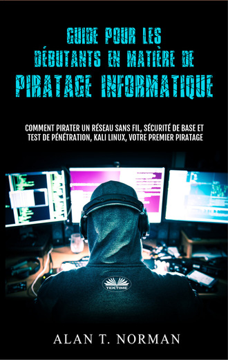 Alan T. Norman. Guide Pour Les Débutants En Matière De Piratage Informatique