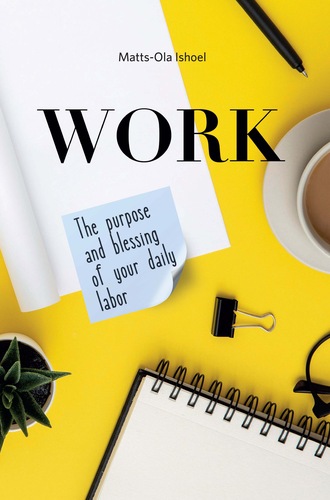 Маттс-Ола Исхоел. Work. The purpose and blessing of your daily labor