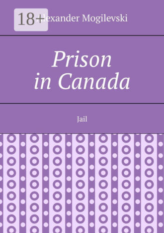 Alexander Mogilevski. Prison in Canada. Jail