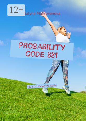 Galyna Moldovanova. Probability code 881. You can change the world