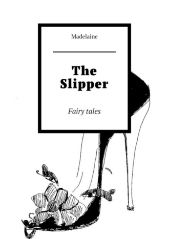 Madelaine. The Slipper. Fairy tales