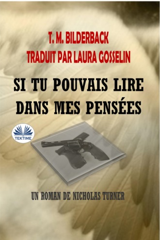T. M. Bilderback. Si Tu Pouvais Lire Dans Mes Pensées - Un Roman De Nicholas Turner