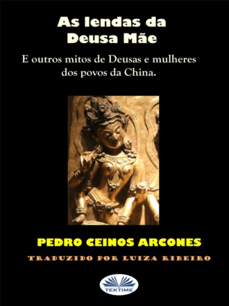 Pedro Ceinos Arcones. As Lendas Da Deusa Mãe
