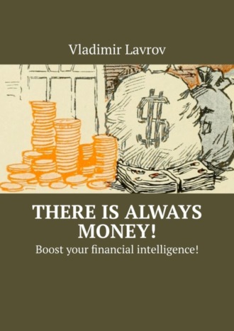 . There is always money! Boost your financial intelligence!