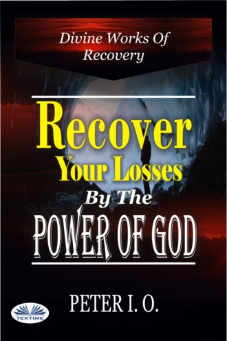 Peter I. O. Recover Your Losses By The Power Of God