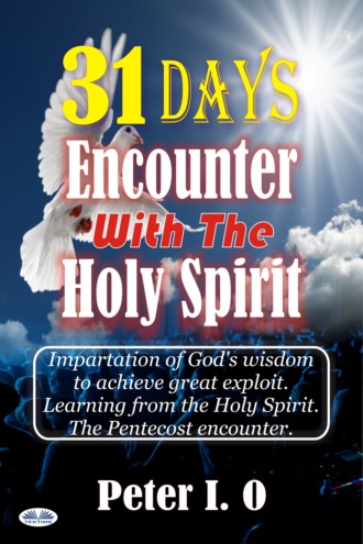 Peter I. O. 31 Days Encounter With The Holy Spirit