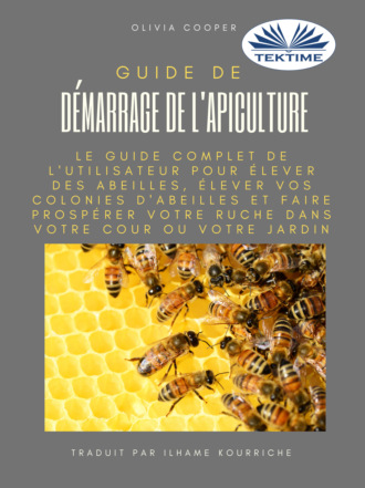 Olivia Cooper. Guide De Démarrage De L'Apiculture