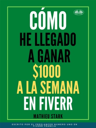 Stark Mathieu. Cómo He Llegado A Ganar 1000 $ A La Semana En Fiverr