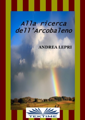 Андреа Лепри. Alla Ricerca Dell'Arcobaleno