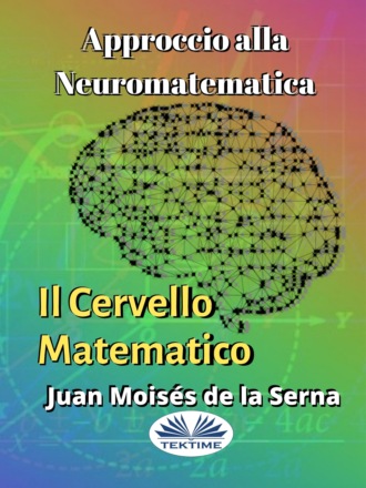 Dr. Juan Moisés De La Serna. Approccio Alla Neuromatematica: Il Cervello Matematico
