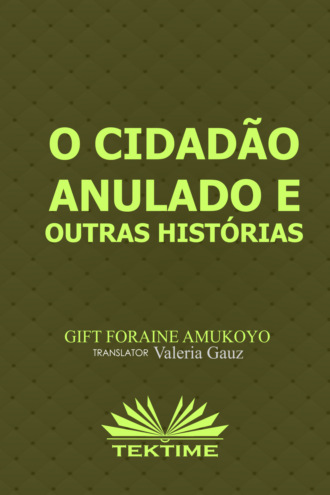 Gift Foraine Amukoyo. O Cidadão Anulado E Outras Histórias