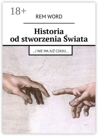 . Historia od stworzenia Świata. …i nie ma już czasu…