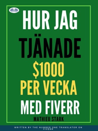 Stark Mathieu. Hur Jag Tjänade $1000 Per Vecka Med Fiverr