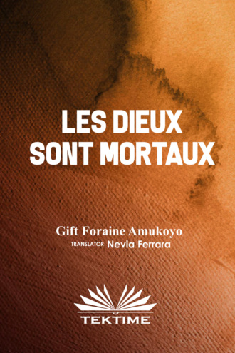Gift Foraine Amukoyo. LES DIEUX SONT MORTAUX