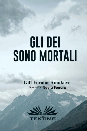 Gift Foraine Amukoyo. GLI DEI SONO MORTALI