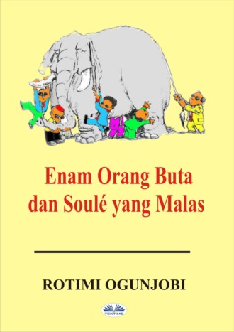 Rotimi Ogunjobi. Enam Orang Buta Dan Soulé Yang Malas